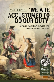 We Are Accustomed to Do Our Duty : German Auxiliaries with the British Army 1793-95 We Are Accustomed to Do Our Duty : German Auxiliaries with the British Army 1793-95