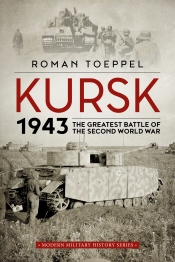 Kursk 1943 : The Greatest Battle of the Second World War Kursk 1943 : The Greatest Battle of the Second World War