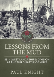 Lessons from the Mud : 55th (West Lancashire) Division at the Third Battle of Ypres Lessons from the Mud : 55th (West Lancashire) Division at the Third Battle of Ypres