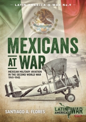 Mexicans at War : Mexican Military Aviation in the Second World War 1941-1945