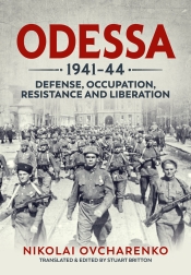 Odessa 1941-44 : Defense, Occupation, Resistance and Liberation Odessa 1941-44 : Defense, Occupation, Resistance and Liberation