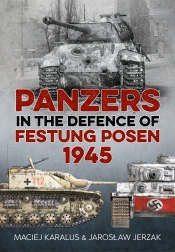 Panzers in the Defence of Festung Posen 1945 Panzers in the Defence of Festung Posen 1945