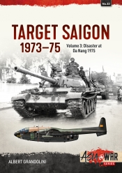 Target Saigon 1973-75 Volume 3 : Disaster at Da Nang March 1975 Target Saigon 1973-75 Volume 3 : Disaster at Da Nang March 1975