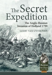 The Secret Expedition : The Anglo-Russian Invasion of Holland 1799 The Secret Expedition : The Anglo-Russian Invasion of Holland 1799