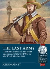 The Last Army : The Battle of Stow-on-the-Wold and the End of the Civil War in the Welsh Marches 1646 The Last Army : The Battle of Stow-on-the-Wold and the End of the Civil War in the Welsh Marches 1646