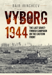 Vyborg 1944 : The Last Soviet-Finnish Campaign on the Eastern Front Vyborg 1944 : The Last Soviet-Finnish Campaign on the Eastern Front