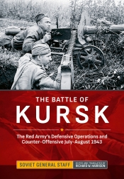 The Battle of Kursk : The Red Army's Defensive Operations and Counter-Offensive July-August 1943 The Battle of Kursk : The Red Army's Defensive Operations and Counter-Offensive July-August 1943