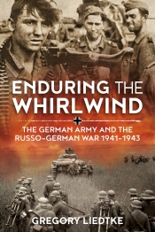 Enduring the Whirlwind : The German Army and the Russo-German War 1941-1943 Enduring the Whirlwind : The German Army and the Russo-German War 1941-1943