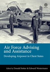 Air Force Advising and Assistance : Developing Airpower In Client States Air Force Advising and Assistance : Developing Airpower In Client States