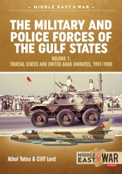 The Military and Police Forces of the Gulf States Volume 1 : The Trucial States and United Arab Emirates, 1951-1980 The Military and Police Forces of the Gulf States Volume 1 : The Trucial States and United Arab Emirates, 1951-1980