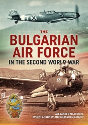 The Bulgarian Air Force in the Second World War The Bulgarian Air Force in the Second World War