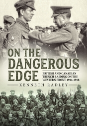 On the Dangerous Edge : British and Canadian Trench Raiding on the Western Front 1914-1918 On the Dangerous Edge : British and Canadian Trench Raiding on the Western Front 1914-1918
