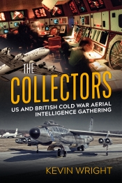 The Collectors : US and British Cold War Aerial Intelligence Gathering The Collectors : US and British Cold War Aerial Intelligence Gathering