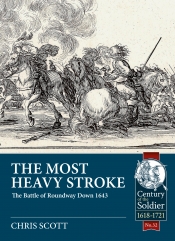 The Most Heavy Stroke : The Battle of Roundway Down 1643 The Most Heavy Stroke : The Battle of Roundway Down 1643