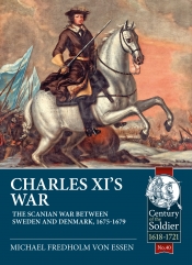 Charles XI's War : The Scanian War between Sweden and Denmark, 1675-1679 Charles XI's War : The Scanian War between Sweden and Denmark, 1675-1679