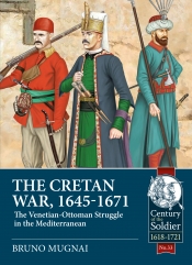 The Cretan War (1645-1671) : The Venetian-Ottoman Struggle in the Mediterranean The Cretan War (1645-1671) : The Venetian-Ottoman Struggle in the Mediterranean