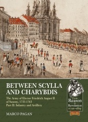 Between Scylla and Charybdis The Army of Elector Friedrich August II of Saxony 1733-1763 Part 2 : Infantry and Artillery Between Scylla and Charybdis The Army of Elector Friedrich August II of Saxony 1733-1763 Part 2 : Infantry and Artillery