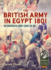 The British Army in Egypt 1801 : An Underated Army Comes of Age The British Army in Egypt 1801 : An Underated Army Comes of Age