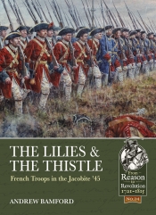 The Lilies and the Thistle : French Troops in the Jacobite '45' The Lilies and the Thistle : French Troops in the Jacobite '45'
