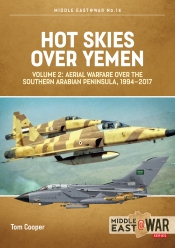 Hot Skies over Yemen Volume 2 : Aerial Warfare over the Southern Arabian Peninsula, 1994-2017 Hot Skies over Yemen Volume 2 : Aerial Warfare over the Southern Arabian Peninsula, 1994-2017