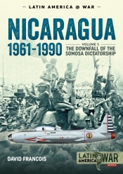 Nicaragua 1961-1990 Volume 1 : The Downfall of the Somosa Dictatorship Nicaragua 1961-1990 Volume 1 : The Downfall of the Somosa Dictatorship