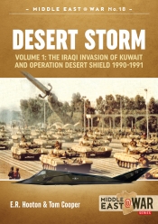 Desert Storm Volume 1 : The Iraqi Invasion of Kuwait & Operation Desert Shield 1990-1991 Desert Storm Volume 1 : The Iraqi Invasion of Kuwait & Operation Desert Shield 1990-1991