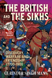 The British and the Sikhs : Discovery, Warfare and Friendship c1700-1900 The British and the Sikhs : Discovery, Warfare and Friendship c1700-1900