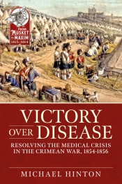 Victory over Disease : Resolving the Medical Crisis in the Crimean War, 1854-1856 Victory over Disease : Resolving the Medical Crisis in the Crimean War, 1854-1856