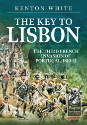 The Key to Lisbon : The Third French Invasion of Portugal, 1810-11 The Key to Lisbon : The Third French Invasion of Portugal, 1810-11