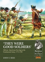 They Were Good Soldiers : African-Americans Serving in the Continental Army, 1775-1783 They Were Good Soldiers : African-Americans Serving in the Continental Army, 1775-1783