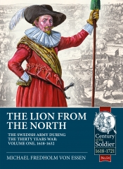 The Lion from the North The Swedish Army during the Thirty Years War Volume 1 : 1618-1632 The Lion from the North The Swedish Army during the Thirty Years War Volume 1 : 1618-1632