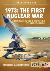 1973: The First Nuclear War : Crucial Air Battles Of The October 1973 Arab-Israeli War 1973: The First Nuclear War : Crucial Air Battles Of The October 1973 Arab-Israeli War