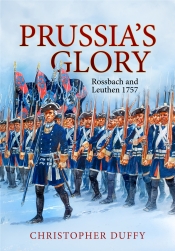 Prussia's Glory : Rossbach and Leuthen 1757 Prussia's Glory : Rossbach and Leuthen 1757