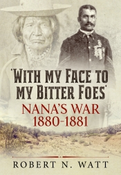 With My Face to My Bitter Foes : Nana's War 1880-1881 With My Face to My Bitter Foes : Nana's War 1880-1881
