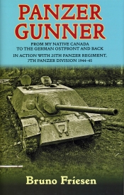 Panzer Gunner : From my Native Canada to the German Ostfront and Back. In Action with 25th Panzer Regiment, 7th Panzer Division 1944-45 Panzer Gunner : From my Native Canada to the German Ostfront and Back. In Action with 25th Panzer Regiment, 7th Panzer Division 1944-45