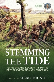 Stemming the Tide Revised Edition : Officers and Leadership in the British Expeditionary Force 1914 Stemming the Tide Revised Edition : Officers and Leadership in the British Expeditionary Force 1914