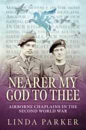 Nearer My God to Thee : Airborne Chaplains in the Second World War Nearer My God to Thee : Airborne Chaplains in the Second World War