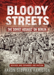 Bloody Streets : The Soviet Assault on Berlin (Revised and Expanded 2nd Edition) Bloody Streets : The Soviet Assault on Berlin (Revised and Expanded 2nd Edition)