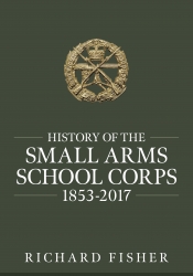 History of the Small Arms School Corps 1853-2017 History of the Small Arms School Corps 1853-2017