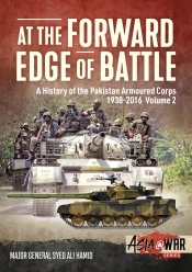 At the Forward Edge of Battle A History of the Pakistan Armoured Corps 1938-2016 Volume 2 At the Forward Edge of Battle A History of the Pakistan Armoured Corps 1938-2016 Volume 2