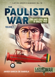 The Paulista War Volume 1 : The Last Civil War in Brazil, 1932 The Paulista War Volume 1 : The Last Civil War in Brazil, 1932