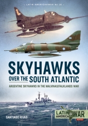 Skyhawks over the South Atlantic : Argentine Skyhawks in the Malvinas/Falklands War 1982 Skyhawks over the South Atlantic : Argentine Skyhawks in the Malvinas/Falklands War 1982