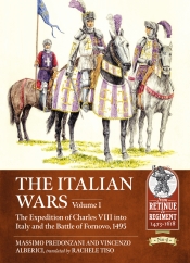 The Italian Wars Volume 1 : The Expedition of Charles VIII into Italy and the Battle of Fornovo, 1495 The Italian Wars Volume 1 : The Expedition of Charles VIII into Italy and the Battle of Fornovo, 1495