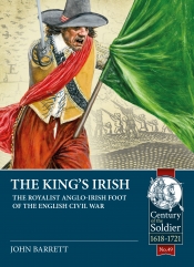 The King's Irish : The Royalist Anglo-Irish Foot Of The English Civil War The King's Irish : The Royalist Anglo-Irish Foot Of The English Civil War