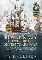 Royal Navy Officers of the Seven Years War : A Biographical Dictionary of Commissioned Officers 1748-1763 Royal Navy Officers of the Seven Years War : A Biographical Dictionary of Commissioned Officers 1748-1763