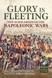 Glory is Fleeting : New Scholarship on the Napoleonic Wars Glory is Fleeting : New Scholarship on the Napoleonic Wars