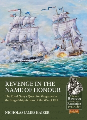 Revenge in the Name of Honour : The Royal Navy's Quest for Vengeance in the Single Ship Actions of the War of 1812 Revenge in the Name of Honour : The Royal Navy's Quest for Vengeance in the Single Ship Actions of the War of 1812