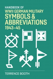 Handbook of WWII German Military Symbols & Abbreviations 1943-45 Handbook of WWII German Military Symbols & Abbreviations 1943-45