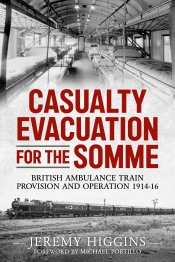Casualty Evacuation for the Somme : British Ambulance Train Provision and Operation 1914-16 Casualty Evacuation for the Somme : British Ambulance Train Provision and Operation 1914-16