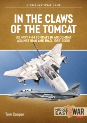 In the Claws of the Tomcat : US Navy F-14 Tomcats in Air Combat against Iran and Iraq, 1987-2000 In the Claws of the Tomcat : US Navy F-14 Tomcats in Air Combat against Iran and Iraq, 1987-2000